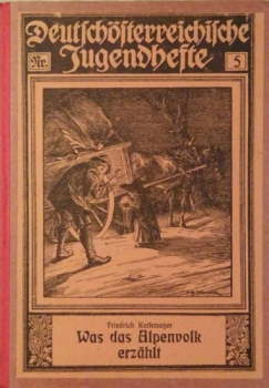 Was das Alpenvolk erzählt - Sagen aus den Alpengaun Österreichs, Bayerns und der Schweiz von Friedrich Kuthmayer (1921)